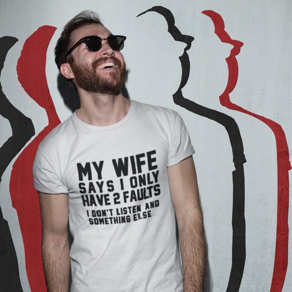 T-Shirt Addicts Other - My Wife Says I Only Have 2 Faults T-Shirt